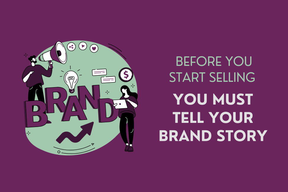 Why You Must Tell Your Brand Story Before You Start Selling