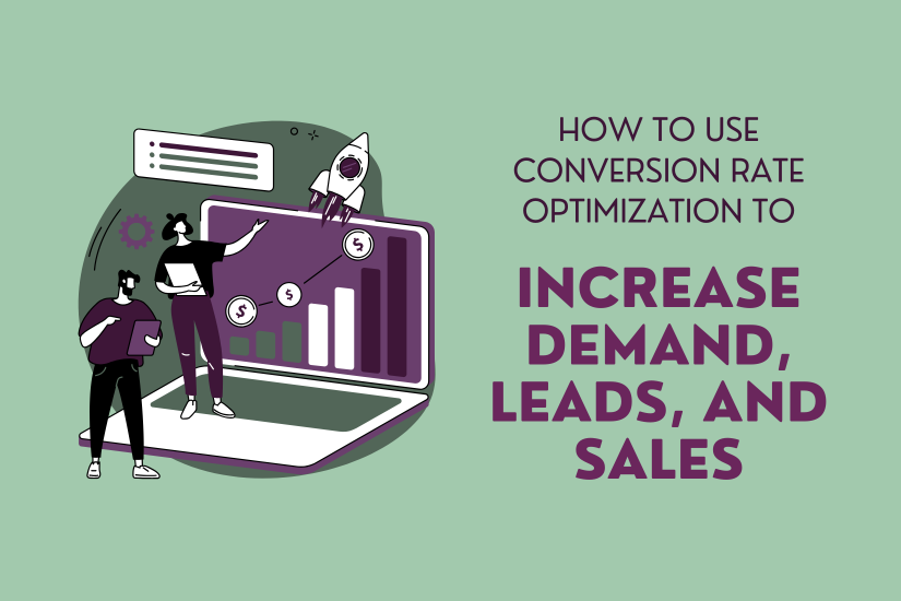 How To Use Conversion Rate Optimization to Increase Demand, Leads, and Sales&nbsp;