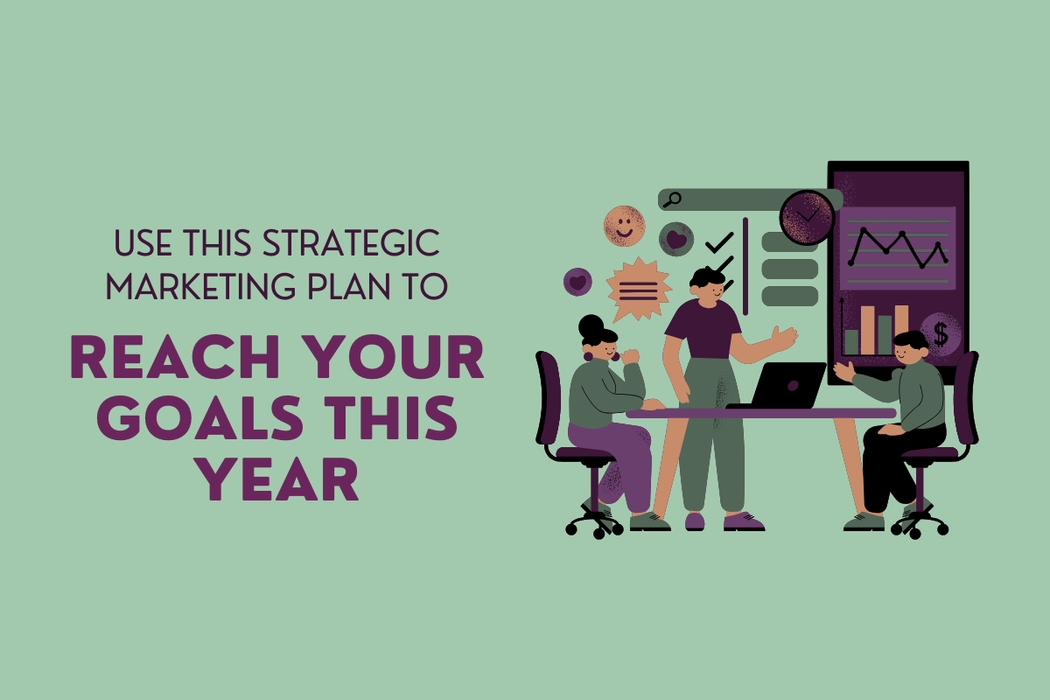 Use This Strategic Marketing Plan To Reach Your Goals This Year